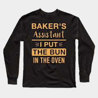 Baker's Assistant I Put the Bun in The Oven Long Sleeve T-Shirt